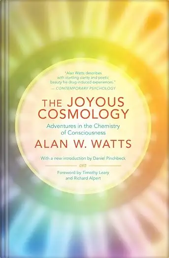 The Joyous Cosmology: Adventures in the Chemistry of Consciousness